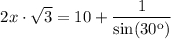 $2x\cdot \sqrt{3}=10+\frac{1}{\sin(30\º)}  $