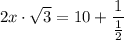$2x\cdot \sqrt{3}=10+\frac{1}{\frac{1}{2} }  $