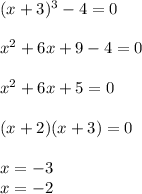 (x+3)^3-4=0\\\\x^2+6x+9-4=0\\\\x^2+6x+5=0\\\\(x+2)(x+3)=0\\\\x=-3\\x=-2