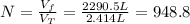 N = \frac{V_{f}}{V_{T}} = \frac{2290.5 L}{2.414 L} = 948.8