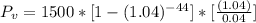 P_v  =  1500 *  [1  - (1.04 )^{-44} ] * [\frac{(1.04 )}{0.04} ]