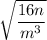 \sqrt{\dfrac{16n}{m^3}}