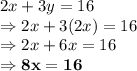 2x+3y=16\\\Rightarrow 2x + 3(2x) = 16\\\Rightarrow 2x + 6x = 16\\\Rightarrow \bold{8x=16}