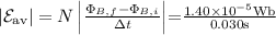 {\left|\mathcal{E}_{\mathrm{av}}\right|=N\left|\frac{\Phi_{B, f}-\Phi_{B, i}}{\Delta t}\right|}{=} & \frac{1.40 \times 10^{-5} \mathrm{Wb}}{0.030 \mathrm{s}}
