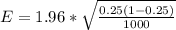 E =  1.96  *  \sqrt{ \frac{ 0.25 (1 - 0.25 ) }{ 1000} }