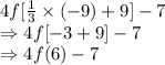 4f[\frac{1}3\times (-9) +9] -7\\\Rightarrow 4f[-3 +9] -7\\\Rightarrow 4f(6) -7