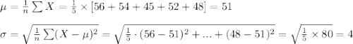 \mu=\frac{1}{n}\sum X=\frac{1}{5}\times [56+54+45+52+48]=51\\\\\sigma=\sqrt{\frac{1}{n}\sum (X-\mu)^{2}}=\sqrt{\frac{1}{5}\cdot {(56-51)^{2}+...+(48-51)^{2}}}=\sqrt{\frac{1}{5}\times 80}=4