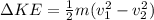 \Delta  KE  = \frac{1}{2}  m (v_1^2 - v_2 ^2 )