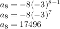 a_8=-8(-3)^{8-1}\\a_8=-8(-3)^7\\a_8=17496