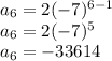 a_6=2(-7)^{6-1}\\a_6=2(-7)^5\\a_6=-33614