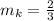 m_{k}=\frac{2}{3}