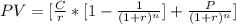 PV  =  [ \frac{C}{r} *  [1 - \frac{1 }{ (1 +r)^n} ] + \frac{P}{(1 + r)^n}  ]