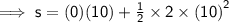 \sf \implies s = (0)(10) +  \frac{1}{2}  \times 2 \times  {(10)}^{2}