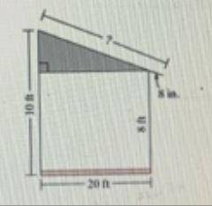 A patio 20 feet wide has a slanted roof, as shown in the figure. Find the length of the roof if ther