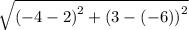 \sqrt{\left(-4-2\right)^2+\left(3-\left(-6\right)\right)^2}