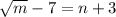 \sqrt{m} - 7 = n+3