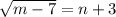 \sqrt{m-7} = n+3