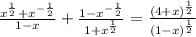 \frac{x^{\frac{1}{2}}+x^{-\frac{1}{2}}}{1-x}+\frac{1-x^{-\frac{1}{2}}}{1+x^\frac{1}{2}}=\frac{(4+x)^\frac{1}{2}}{(1-x)^\frac{1}{2}}