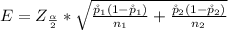E =  Z_{\frac{\alpha }{2} } *  \sqrt{ \frac{ \r p _1 (1- \r p_1 )}{n_1} + \frac{ \r p _2 (1- \r p_2 )}{n_2} } }