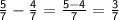 \mathsf{ \frac{5}{7}  -  \frac{4}{7}  =  \frac{5 - 4}{7}  =  \frac{3}{7} }