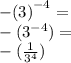 -  {(3)}^{ - 4}   =  \\  - ( { 3}^{ - 4}  )=  \\  -  (\frac{1}{ {3}^{4} } )