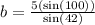 b=  \frac{5( \sin(100))}{ \sin(42) }
