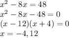x^2-8x=48\\x^2-8x-48=0\\(x-12)(x+4)=0\\x=-4, 12