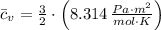 \bar c_{v} = \frac{3}{2}\cdot \left(8.314\,\frac{Pa\cdot m^{2}}{mol\cdot K} \right)