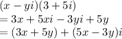 (x-yi)(3+5i)\\=3x+5xi-3yi+5y\\=(3x+5y)+(5x-3y)i\\