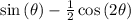 \sin \left(\theta \right)-\frac{1}{2}\cos \left(2\theta \right)
