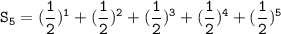 \mathtt{S_5= (\dfrac{1}{2})^1 + (\dfrac{1}{2})^2+(\dfrac{1}{2})^3+(\dfrac{1}{2})^4 +(\dfrac{1}{2})^5 }