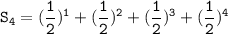 \mathtt{S_4= (\dfrac{1}{2})^1 + (\dfrac{1}{2})^2+(\dfrac{1}{2})^3+(\dfrac{1}{2})^4 }