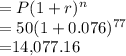 = P(1+r)^{n}  \\= 50(1+0.076)^{77}  \\= $14,077.16