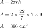 A=2\pi r h\\\\A=2\times \dfrac{22}{7}\times 7\times 9\\\\A=396\ \text{cm}^2