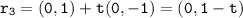 \mathtt{r_3 = (0,1) + t(0,-1) = (0,1-t) }