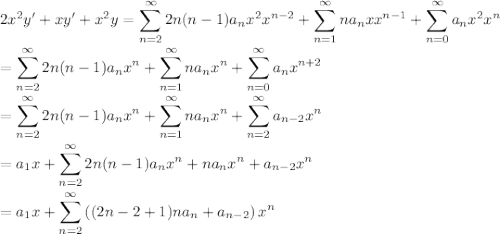 \displaystyle 2x^2y'+xy'+x^2y=\sum_{n=2}^{\infty} 2n(n-1)a_nx^2x^{n-2}+\sum_{n=1}^{\infty} na_nxx^{n-1}+\sum_{n=0}^{\infty} a_nx^2x^n\\\\=\sum_{n=2}^{\infty} 2n(n-1)a_nx^{n}+\sum_{n=1}^{\infty} na_nx^n+\sum_{n=0}^{\infty} a_nx^{n+2}\\\\=\sum_{n=2}^{\infty} 2n(n-1)a_nx^{n}+\sum_{n=1}^{\infty} na_nx^n+\sum_{n=2}^{\infty} a_{n-2}x^{n}\\\\=a_1x+\sum_{n=2}^{\infty} 2n(n-1)a_nx^{n}+ na_nx^n+a_{n-2}x^{n}\\\\=a_1x+\sum_{n=2}^{\infty} \left((2n-2+1)na_n+a_{n-2}\right)x^{n}