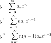 \displaystyle y=\sum_{n=0}^{\infty} a_nx^n\\\\y'=\sum_{n=1}^{\infty} na_nx^{n-1}\\\\y''=\sum_{n=2}^{\infty} n(n-1)a_nx^{n-2}