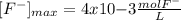 [F^-]_{max}=4x10{-3}\frac{molF^-}{L}