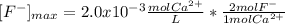 [F^-]_{max}=2.0x10^{-3}\frac{molCa^{2+}}{L}*\frac{2molF^-}{1molCa^{2+}}  \\