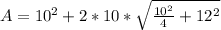 A = 10^2 + 2 * 10 * \sqrt{\frac{10^2}{4} + 12^2}