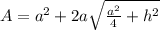 A = a^2 + 2a\sqrt{\frac{a^2}{4} + h^2}