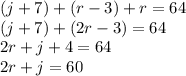 (j+7)+(r-3)+r = 64\\(j+7)+(2r-3)=64\\2r + j + 4 = 64\\2r + j = 60\\\\
