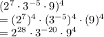 (2^7 \cdot 3^{-5}\cdot 9)^4\\=(2^7)^4\cdot(3^{-5})^4\cdot(9)^4\\=2^{28}\cdot3^{-20}\cdot9^4
