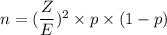 n =(\dfrac{Z}{E})^2 \times p\times (1-p)