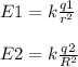 E1 =k\frac{q1}{r^2} \\\\E2 =k\frac{q2}{R^2} \\\\