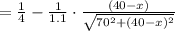 =\frac{1}{4}-\frac{1}{1.1}\cdot \frac{(40-x)}{\sqrt{70^{2}+(40-x)^{2}}}