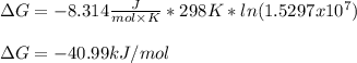 \Delta G=-8.314\frac{J}{mol\times K}*298K*ln(1.5297x10^7)\\\\\Delta G=-40.99kJ/mol