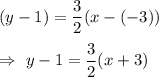 (y-1)=\dfrac32(x-(-3))\\\\\Rightarrow\ y-1=\dfrac32(x+3)