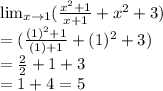 \lim_{x \to 1} (\frac{x^2+1}{x+1}+x^2+3) \\= (\frac{(1)^2+1}{(1)+1}+(1)^2+3) \\=\frac{2}{2}+1+3\\ =1+4=5