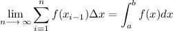 \displaystyle \lim_{n\longrightarrow \,\infty} \sum_{i = 1}^{n} f(x_{i-1})\Delta x= \int_{a}^{b}f(x)dx